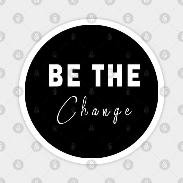 Be The Change Magnet by qrotero